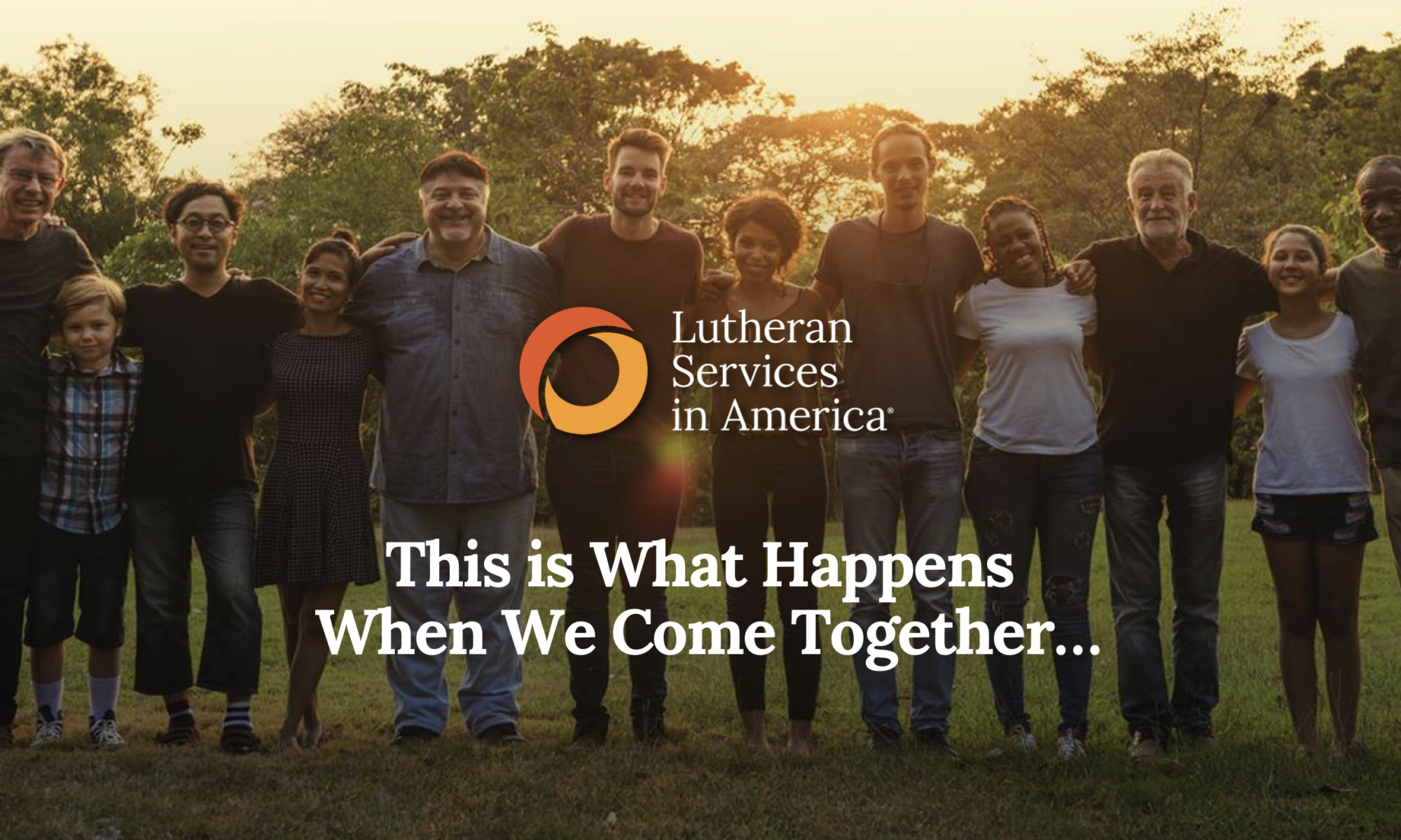A group of people with Lutheran Services in America and a title that says "This is What Happens When We Come Together"
